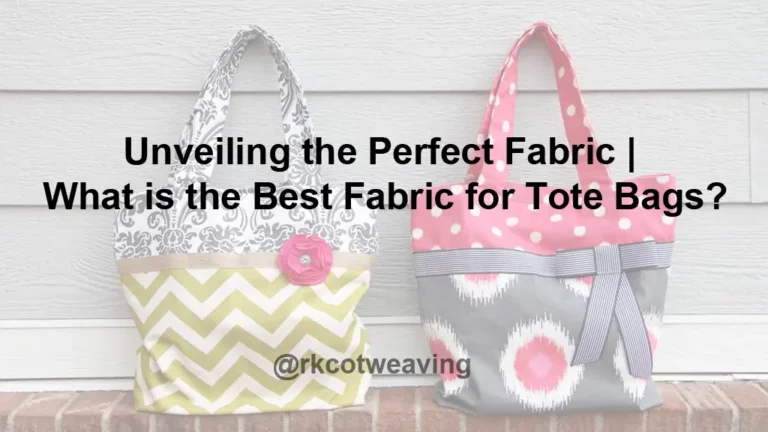 Unveiling the Perfect Fabric | What is the Best Fabric for Tote Bags?