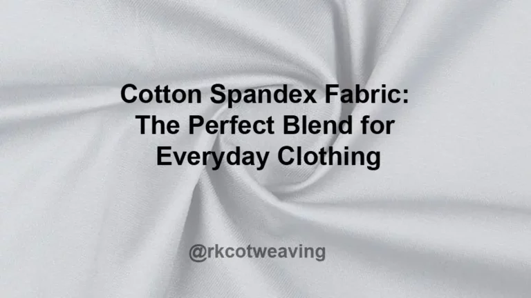 Cotton Spandex Fabric: The Perfect Blend for Everyday Clothing