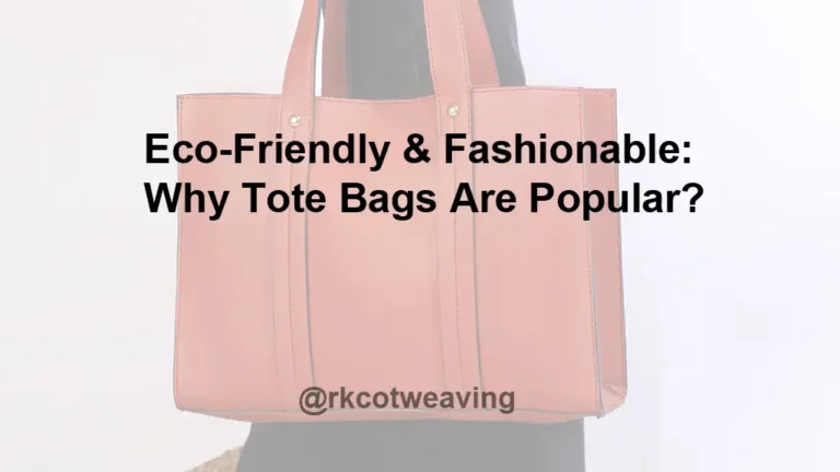 Eco-Friendly & Fashionable: Why Tote Bags Are Popular?