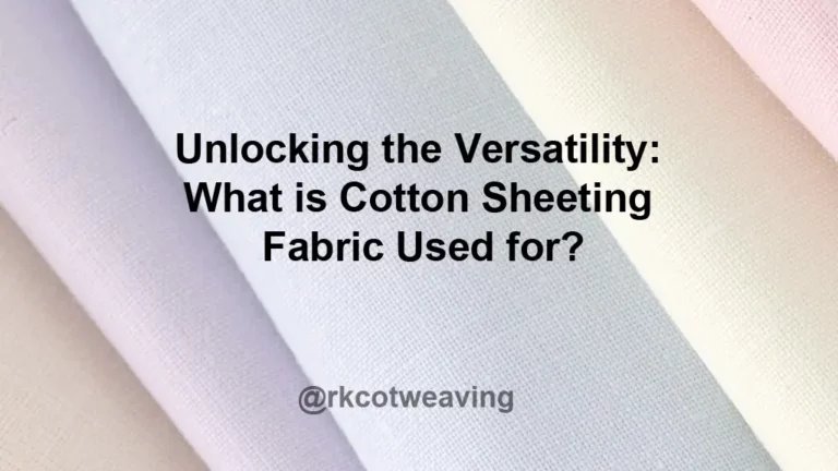 Unlocking the Versatility: What is Cotton Sheeting Fabric Used for?
